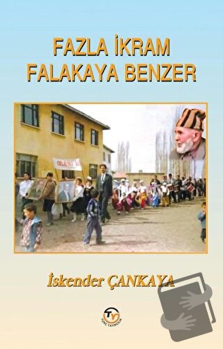 Fazla İkram Falakaya Benzer - İskender Çankaya - Tunç Yayıncılık - Fiy