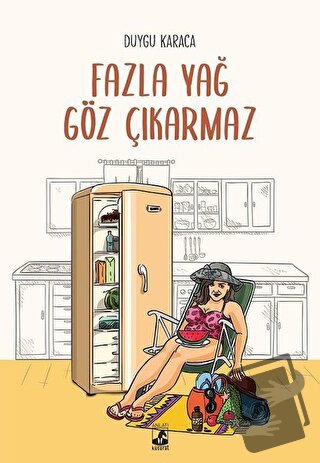 Fazla Yağ Göz Çıkarmaz - Duygu Karaca - Küsurat Yayınları - Fiyatı - Y