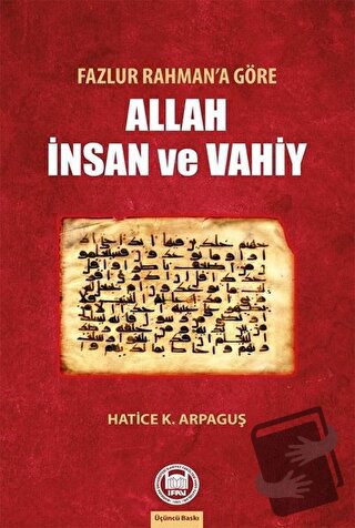 Fazlur Rahman’a Göre Allah İnsan ve Vahiy - Hatice K. Arpaguş - Marmar