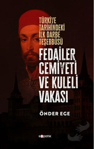 Fedailer Cemiyeti Ve Kuleli Vakası Türkiye Tarihindeki İlk Darbe Teşeb