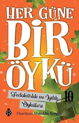 Fedakarlık ve İyilik Öyküleri - Her Güne Bir Öykü 10 - Muhiddin Yenigü