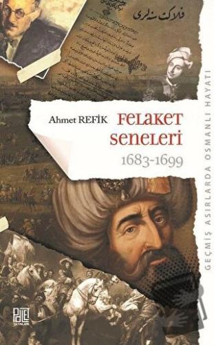 Felaket Seneleri 1683 - 1699 - Ahmet Refik Altınay - Palet Yayınları -