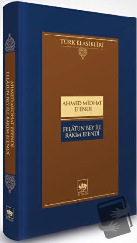 Felatun Bey ile Rakım Efendi (Ciltli) - Ahmed Midhat Efendi - Ötüken N