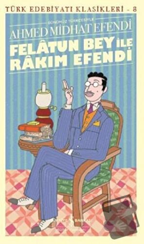 Felatun Bey ile Rakım Efendi - Türk Edebiyatı Klasikleri 8 - Ahmed Mid