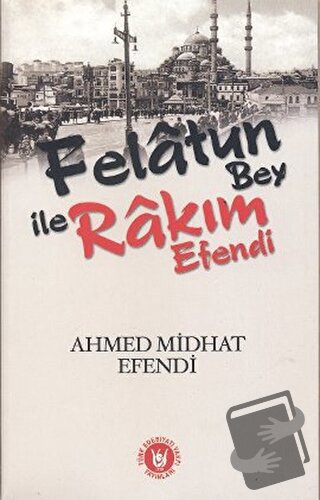 Felatun Bey ile Rakım Efendi - Ahmet Mithat - Türk Edebiyatı Vakfı Yay