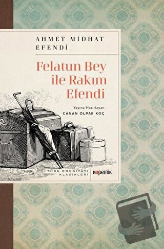 Felatun Bey ile Rakım Efendi - Ahmed Midhat Efendi - Kopernik Kitap - 