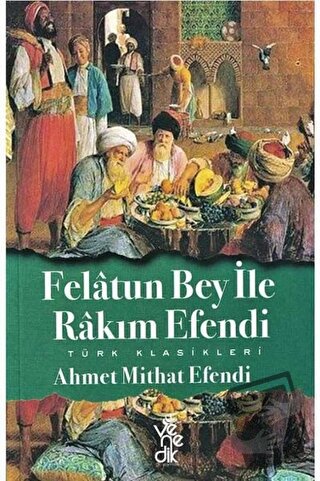 Felatun Bey ile Rakım Efendi - Ahmet Mithat Efendi - Venedik Yayınları