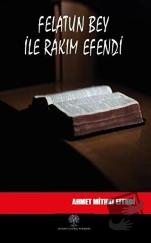 Felatun Bey ile Rakım Efendi - Ahmet Mithat Efendi - Platanus Publishi