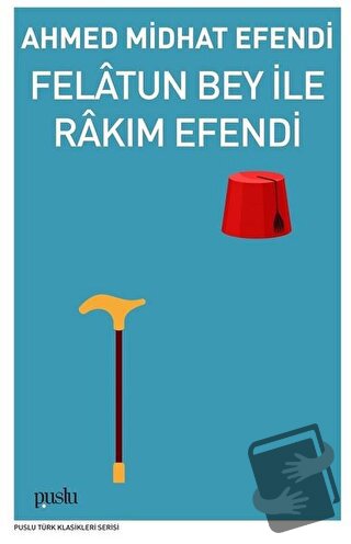 Felatun Bey İle Rakım Efendi - Ahmed Midhat Efendi - Puslu Yayıncılık 