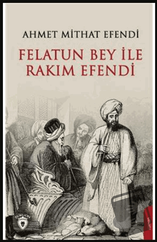 Felatun Bey ve Rakım Efendi - Ahmet Mithat Efendi - Dorlion Yayınları 