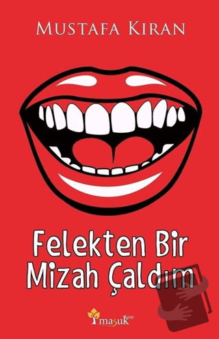 Felekten Bir Mizah Çaldım - Mustafa Kıran - Maşuk Kitap - Fiyatı - Yor