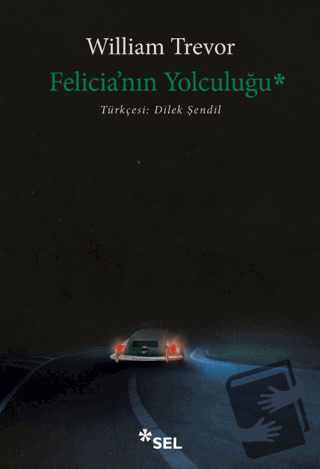 Felicia'nın Yolculuğu - William Trevor - Sel Yayıncılık - Fiyatı - Yor