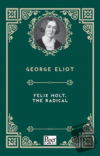 Felix Holt, The Radical - George Eliot - Paper Books - Fiyatı - Yoruml