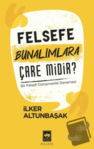 Felsefe Bunalımlara Çare Midir? - İlker Altunbaşak - Ötüken Neşriyat -