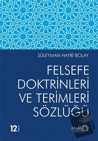 Felsefe Doktrinleri ve Terimleri Sözlüğü - Süleyman Hayri Bolay - Atla