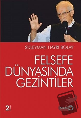 Felsefe Dünyasında Gezintiler - Süleyman Hayri Bolay - Atlas Kitap - F