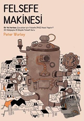 Felsefe Makinesi - Peter Worley - Paraşüt Kitap - Fiyatı - Yorumları -