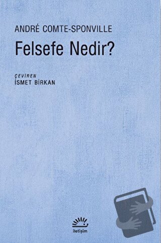 Felsefe Nedir? - Andre Comte-Sponville - İletişim Yayınevi - Fiyatı - 