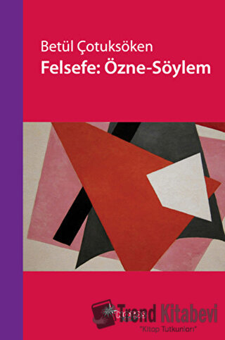 Felsefe: Özne - Söylem - Betül Çotuksöken - Notos Kitap - Fiyatı - Yor