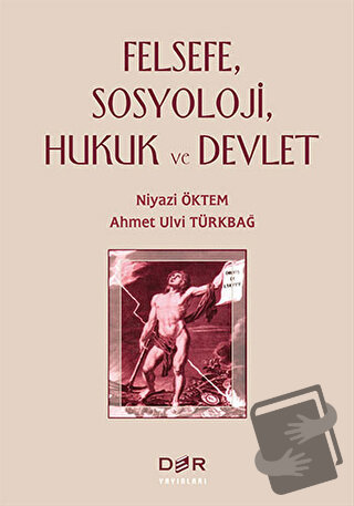 Felsefe, Sosyoloji, Hukuk ve Devlet - Ahmet Ulvi Türkbağ - Der Yayınla