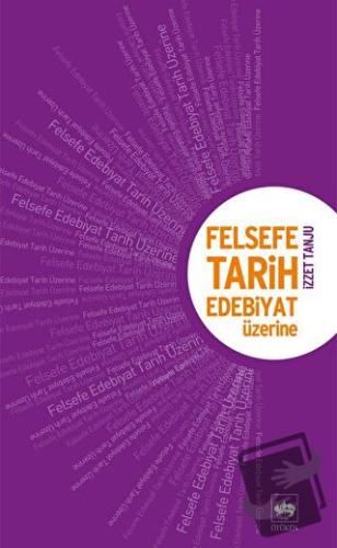 Felsefe, Tarih, Edebiyat Üzerine - İzzet Tanju - Ötüken Neşriyat - Fiy