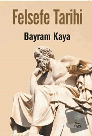 Felsefe Tarihi - Bayram Kaya - Ceylan Yayınları - Fiyatı - Yorumları -