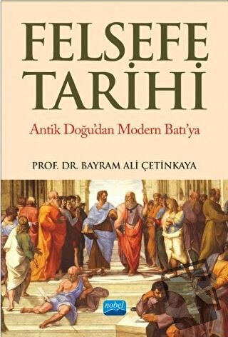 Felsefe Tarihi - Bayram Ali Çetinkaya - Nobel Akademik Yayıncılık - Fi