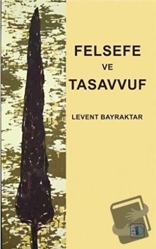 Felsefe ve Tasavvuf - Levent Bayraktar - Aktif Düşünce Yayınları - Fiy