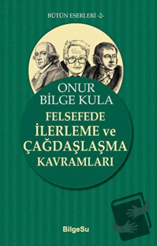 Felsefede İlerleme ve Çağdaşlaşma Kavramları - Onur Bilge Kula - Bilge