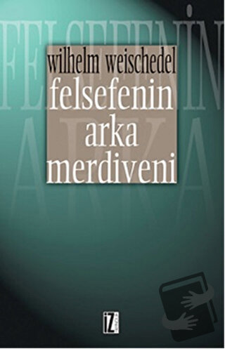 Felsefenin Arka Merdiveni - Wilhelm Weischedel - İz Yayıncılık - Fiyat