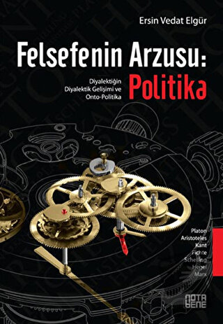 Felsefenin Arzusu: Politika - Ersin Vedat Elgür - Nota Bene Yayınları 