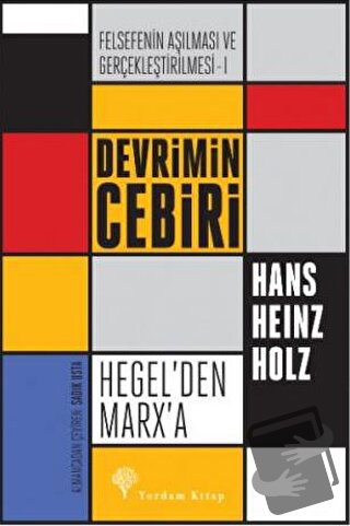 Felsefenin Aşılması ve Gerçekleştirilmesi 1. Cilt - Hans Heinz Holz - 