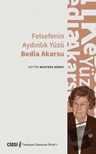 Felsefenin Aydınlık Yüzü Bedia Akarsu - Mustafa Günay - Çizgi Kitabevi