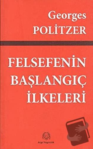 Felsefenin Başlangıç İlkeleri - Georges Politzer - Arya Yayıncılık - F