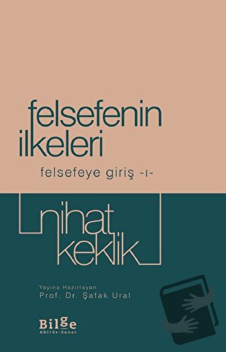 Felsefenin İlkeleri - Felsefeye Giriş 1 - Nihat Keklik - Bilge Kültür 