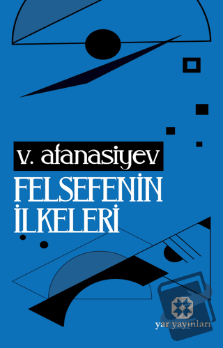 Felsefenin İlkeleri - V. Afanasiev - Yar Yayınları - Fiyatı - Yorumlar