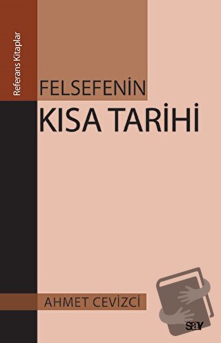 Felsefenin Kısa Tarihi - Ahmet Cevizci - Say Yayınları - Fiyatı - Yoru