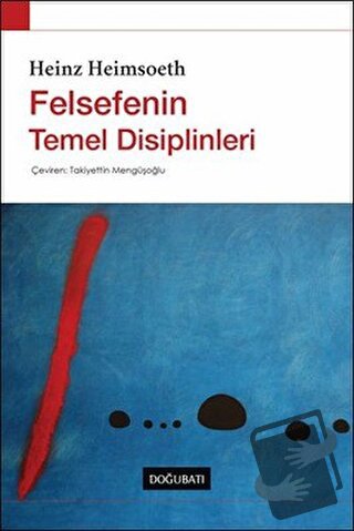 Felsefenin Temel Disiplinleri - Heinz Heimsoeth - Doğu Batı Yayınları 