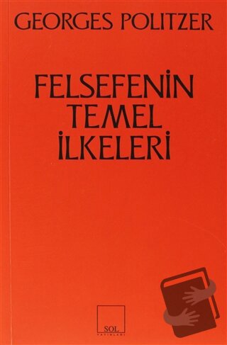 Felsefenin Temel İlkeleri - Georges Politzer - Sol ve Onur Yayınları -