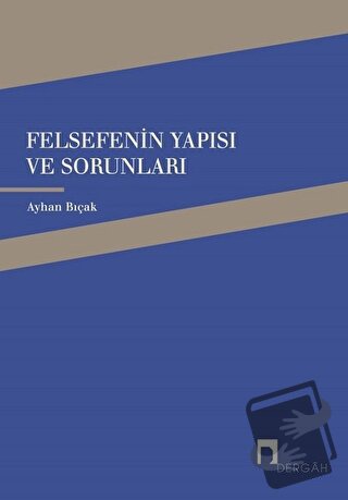 Felsefenin Yapısı ve Sorunları - Ayhan Bıçak - Dergah Yayınları - Fiya