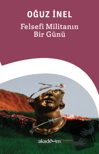 Felsefi Militanın Bir Günü - Oğuz İnel - Akademim Kitaplığı - Fiyatı -