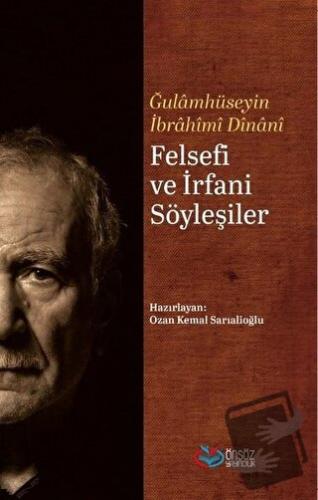 Felsefi ve İrfani Söyleşiler - Gulamhüseyin İbrahim Dinani - Önsöz Yay