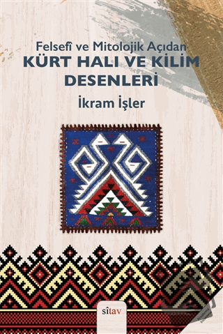 Felsefi ve Mitolojik Açıdan Kürt Halı ve Kilim Desenleri - İkram İşler