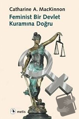 Feminist Bir Devlet Kuramına Doğru - Catharine A. MacKinnon - Metis Ya