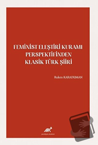 Feminist Eleştiri Kuramı Perspektifinden Klasik Türk Şiiri - Ruken Kar