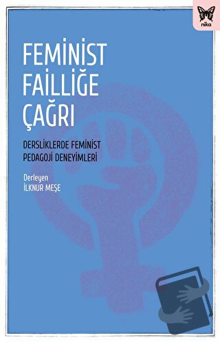 Feminist Failliğe Çağrı: Dersliklerde Feminist Pedagoji Deneyimleri - 