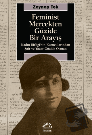 Feminist Mercekten Güzide Bir Arayış - Zeynep Tek - İletişim Yayınevi 