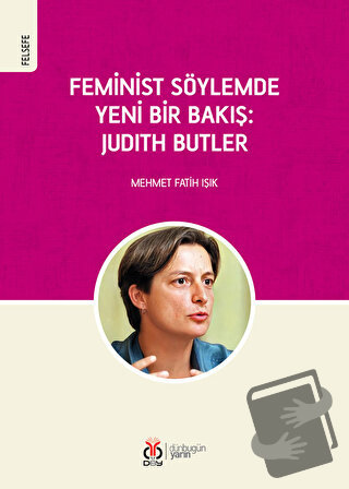 Feminist Söylemde Yeni Bir Bakış: Judith Butler - Mehmet Fatih Işık - 