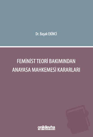 Feminist Teori Bakımından Anayasa Mahkemesi Kararları - Başak Ekinci -