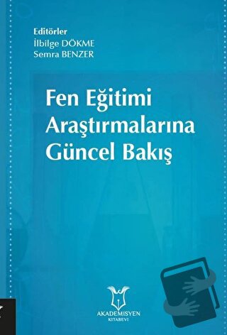 Fen Eğitimi Araştırmalarına Güncel Bakış - İlbilge Dökme - Akademisyen